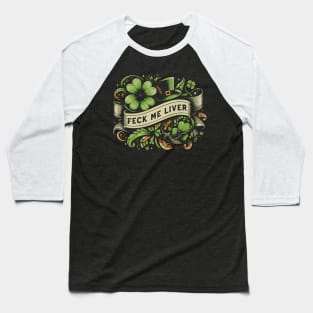 Feck Me Liver - St Patricks Day Baseball T-Shirt